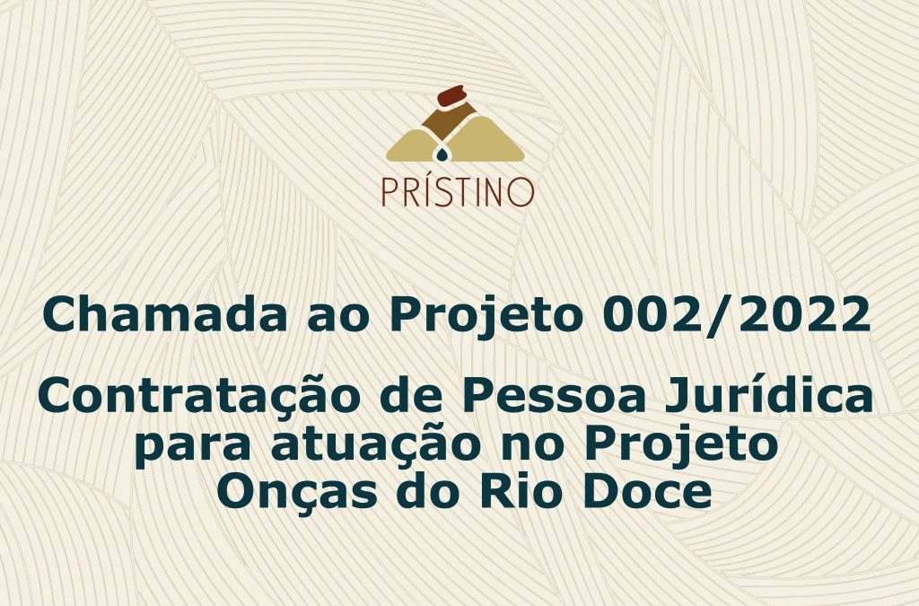Chamada ao Projeto 002/2022: contratação de Pessoa Jurídica para atuação no Projeto Onças do Rio Doce
