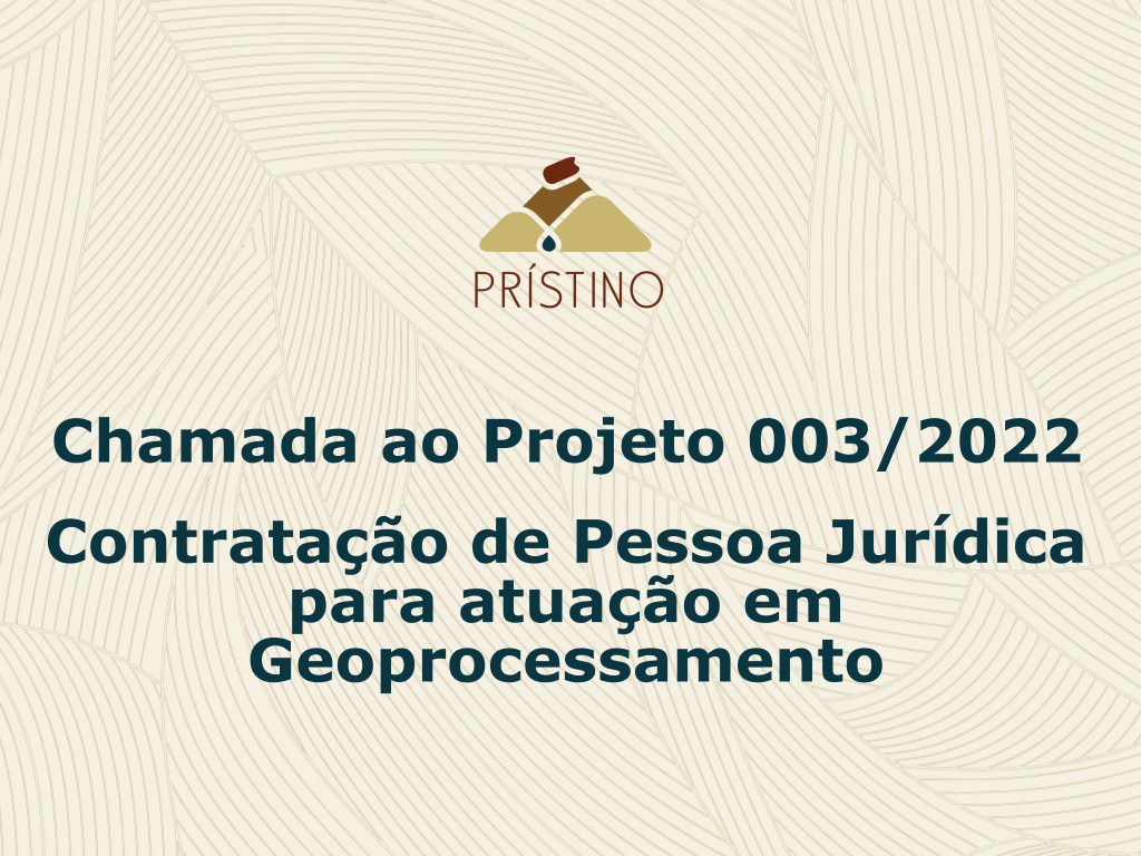 Imagem contendo a Logo do Instituto Prístino sobre um fundo geométrico, acompanhado do texto: Chamada ao Projeto 003/2022: Contratação de Pessoa Jurídica para atuação em Geoprocessamento.