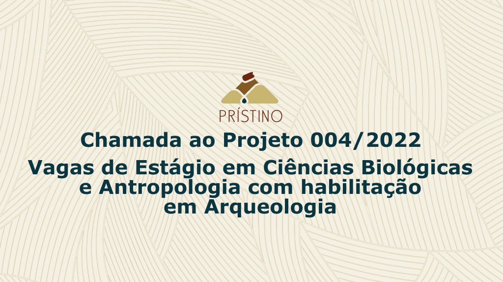 Imagem Chamada ao Projeto 004/2022: Vagas de Estágio para estudantes de Ciências Biológicas e Antropologia com habilitação em Arqueologia