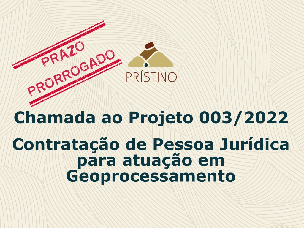 Imagem com carimbo de Prazo Prorrogado, Chamada ao Projeto 003/2022, Contratação de PJ para atuação em Geoprocessamento